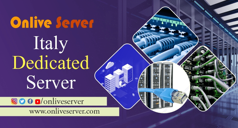 ITALY DEDICATED SERVER WITH AMAZING BENEFITS – ONLIVE SERVER