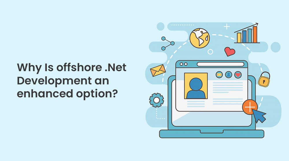 WHY IS OFFSHORE .NET DEVELOPMENT AN ENHANCED OPTION?