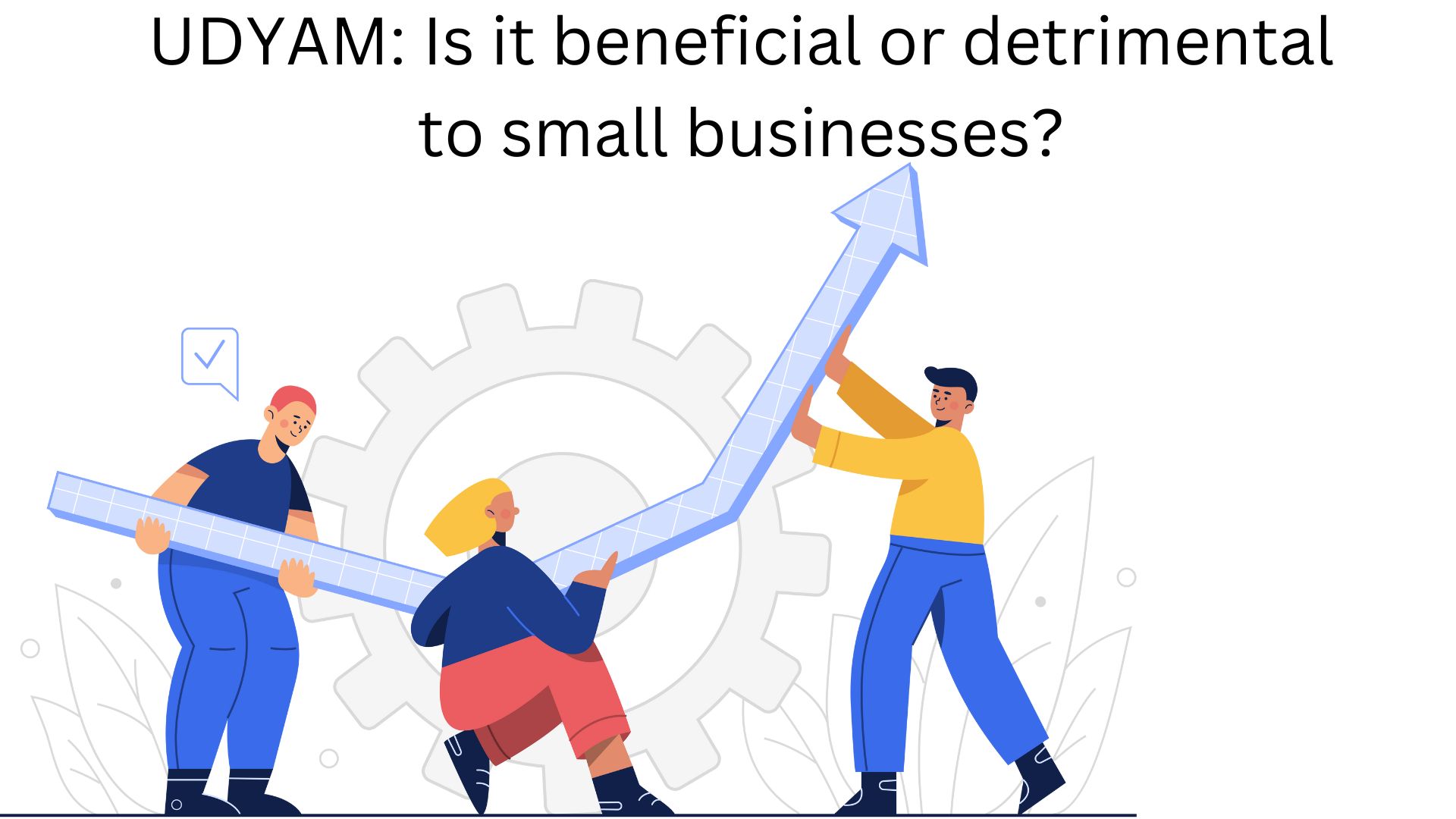 UDYAM Is it beneficial or detrimental to small businesses