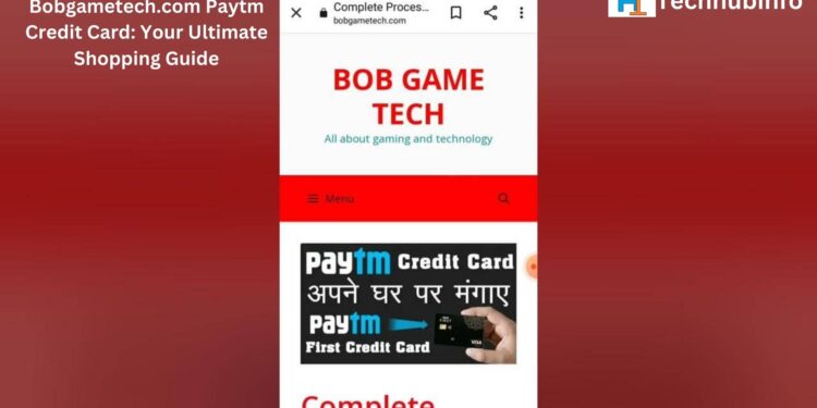 Bobgametech.com Paytm Credit Card: Your Ultimate Shopping Guide